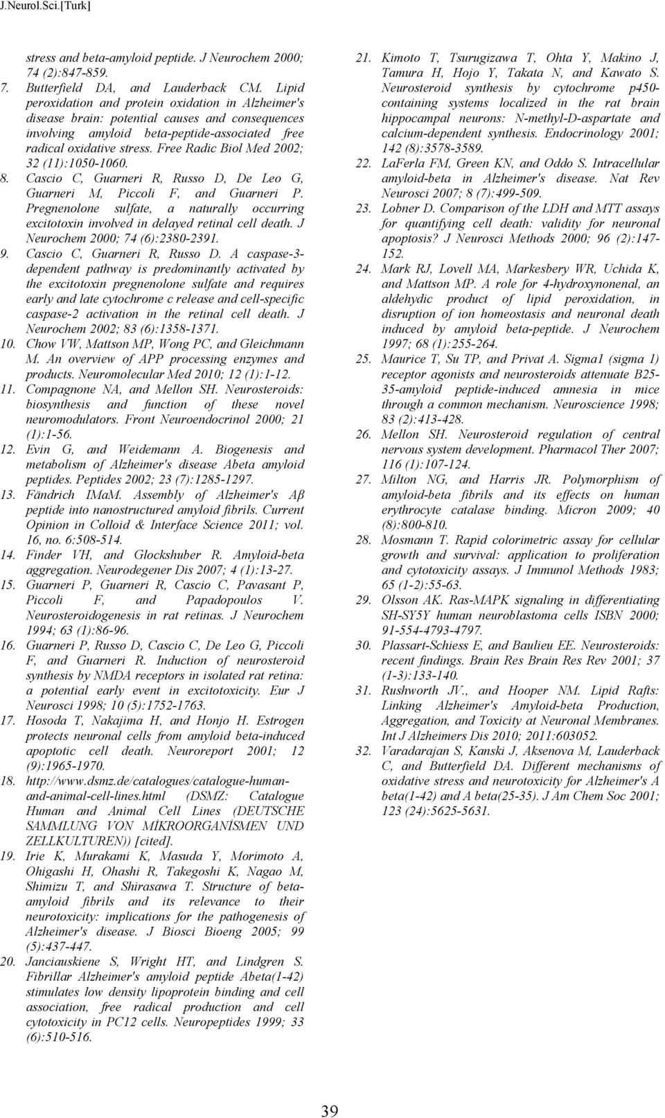 Free Radic Biol Med 2002; 32 (11):1050-1060. 8. Cascio C, Guarneri R, Russo D, De Leo G, Guarneri M, Piccoli F, and Guarneri P.