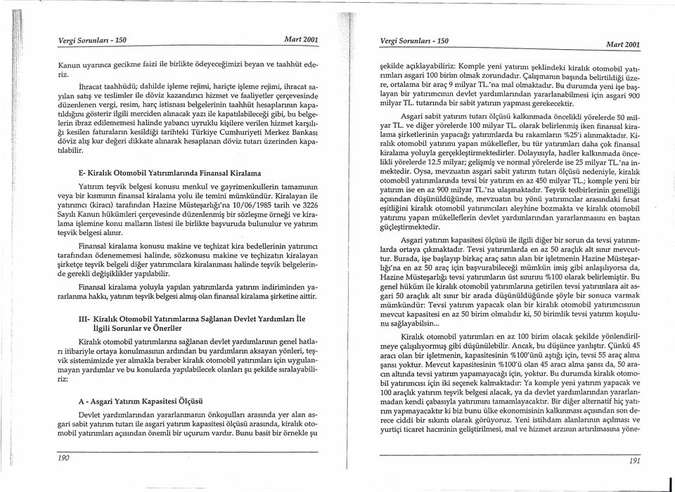 İhracat taahhüdü; dahlde şleme rejm, harçte şleme rejm, İhracat sayılan satış ve teslmler le dövz kazandırıcı hzmet ve faalyetler çerçevesnde düzenlenen verg, resm, harç stsnası belgelernn taahhüt