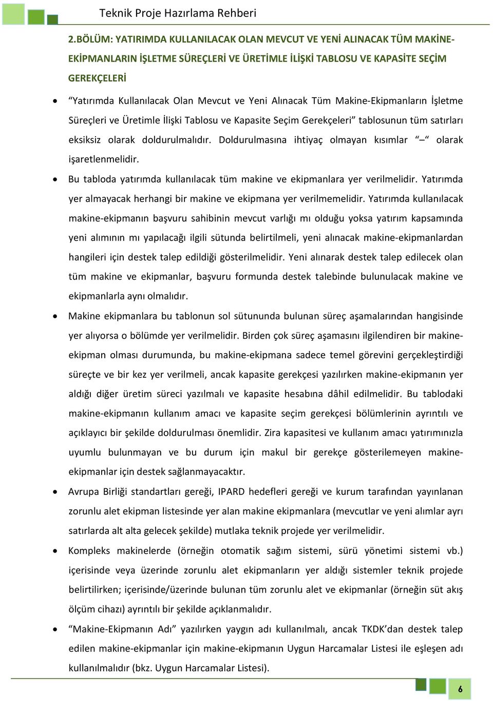 Doldurulmasına ihtiyaç olmayan kısımlar olarak işaretlenmelidir. Bu tabloda yatırımda kullanılacak tüm makine ve ekipmanlara yer verilmelidir.