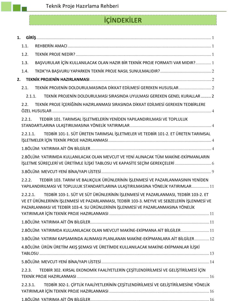 .. 2 2.2. TEKNİK PROJE İÇERİĞİNİN HAZIRLANMASI SIRASINDA DİKKAT EDİLMESİ GEREKEN TEDBİRLERE ÖZEL HUSUSLAR... 4 2.2.1. TEDBİR 101.