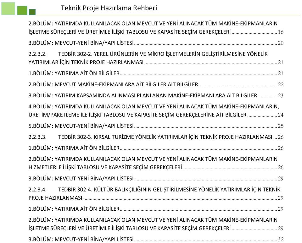 BÖLÜM: YATIRIMA AİT ÖN BİLGİLER... 21 2.BÖLÜM: MEVCUT MAKİNE-EKİPMANLARA AİT BİLGİLER AİT BİLGİLER... 22 3.BÖLÜM: YATIRIM KAPSAMINDA ALINMASI PLANLANAN MAKİNE-EKİPMANLARA AİT BİLGİLER... 23 4.