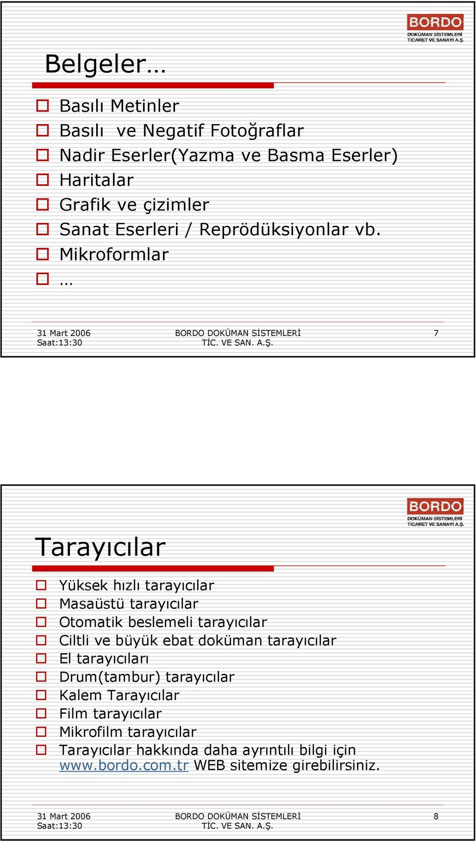 Mikroformlar 7 Tarayıcılar Yüksek hızlı tarayıcılar Masaüstü tarayıcılar Otomatik beslemeli tarayıcılar Ciltli ve büyük ebat