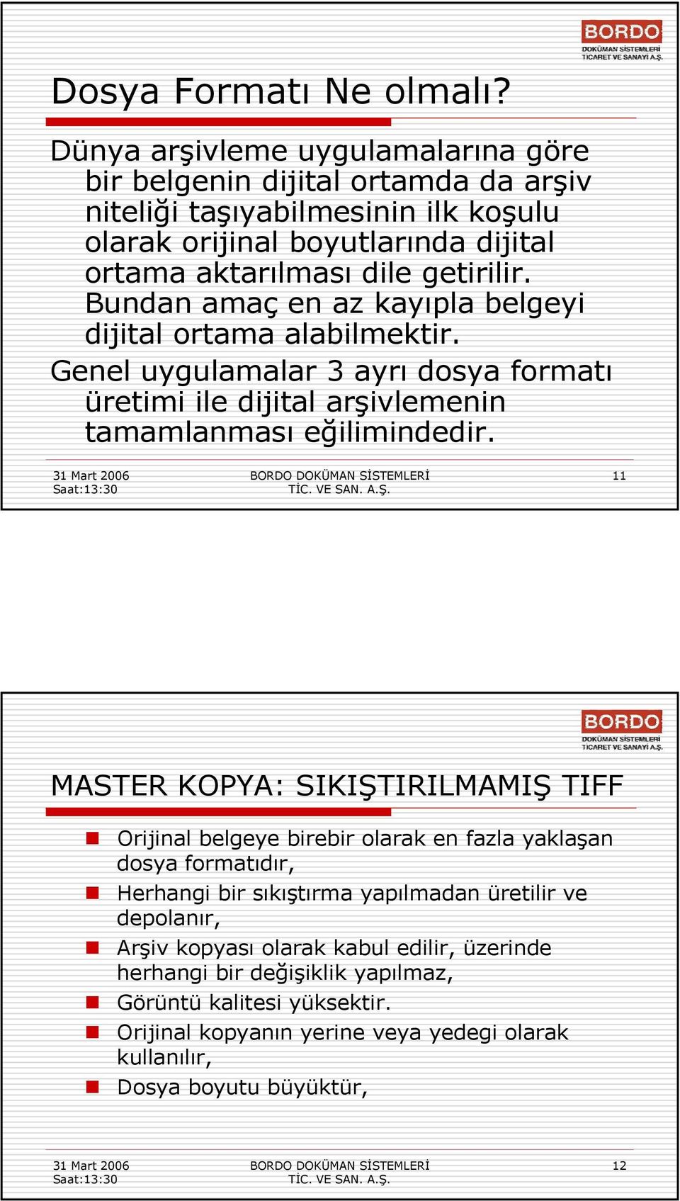 getirilir. Bundan amaç en az kayıpla belgeyi dijital ortama alabilmektir. Genel uygulamalar 3 ayrı dosya formatı üretimi ile dijital arşivlemenin tamamlanması eğilimindedir.