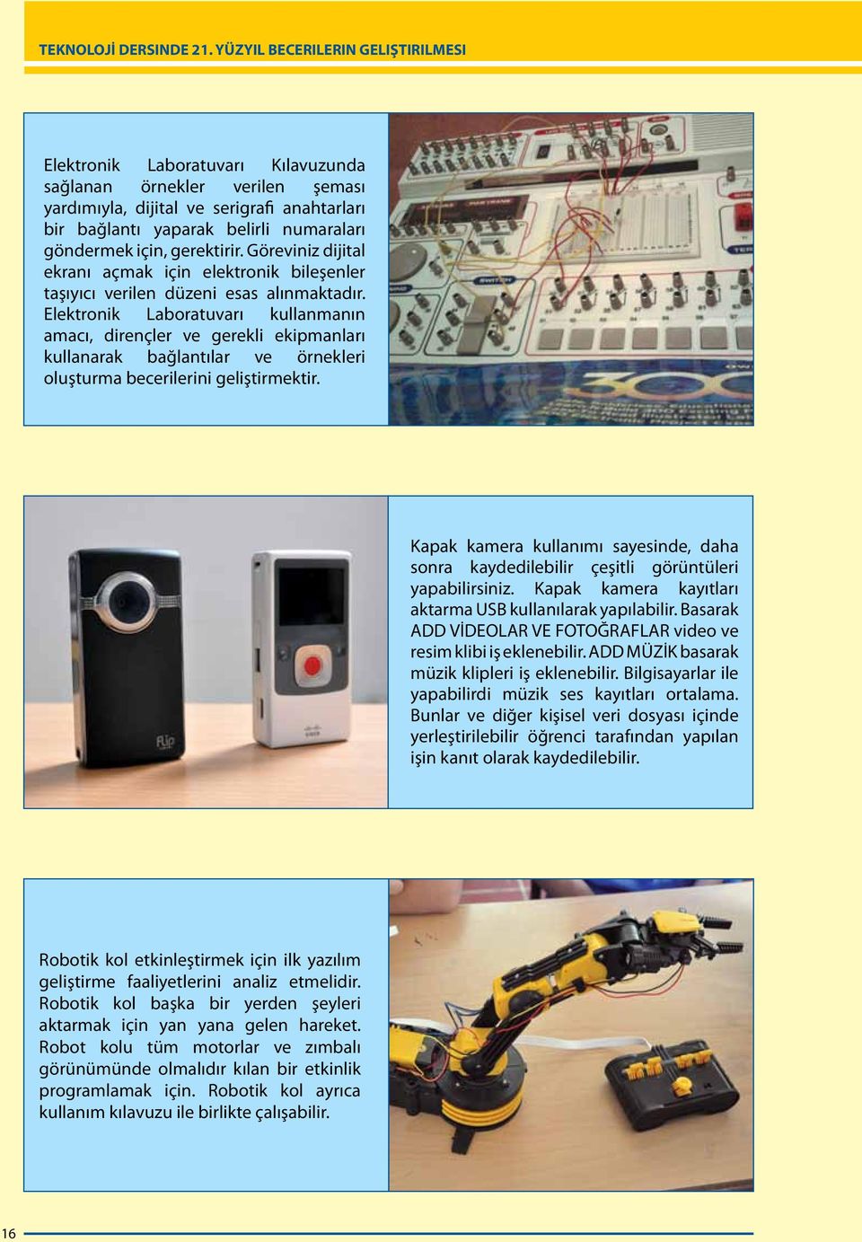 Elektronik Laboratuvarı kullanmanın amacı, dirençler ve gerekli ekipmanları kullanarak bağlantılar ve örnekleri oluşturma becerilerini geliştirmektir.