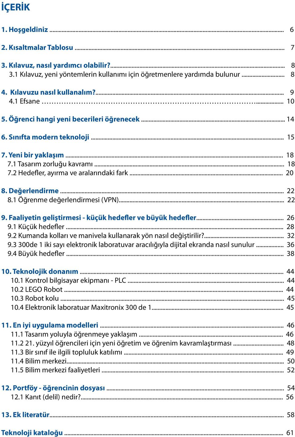 1 Tasarım zorluğu kavramı... 18 7.2 Hedefler, ayırma ve aralarındaki fark... 20 8. Değerlendirme... 22 8.1 Öğrenme değerlendirmesi (VPN)... 22 9.