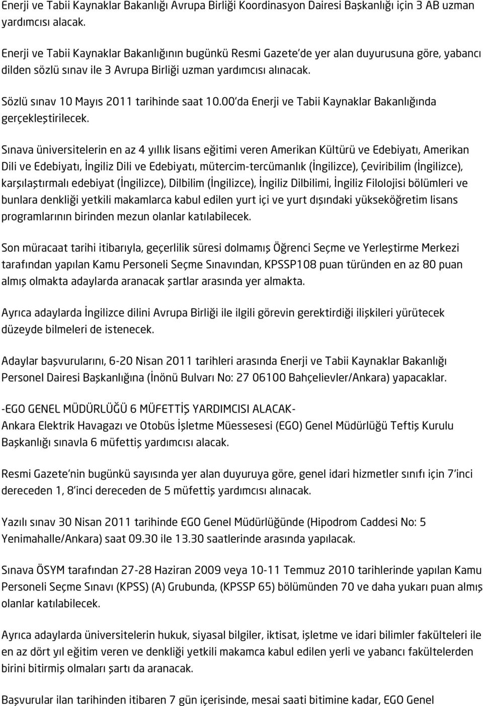 Sözlü sınav 10 Mayıs 2011 tarihinde saat 10.00'da Enerji ve Tabii Kaynaklar Bakanlığında gerçekleştirilecek.