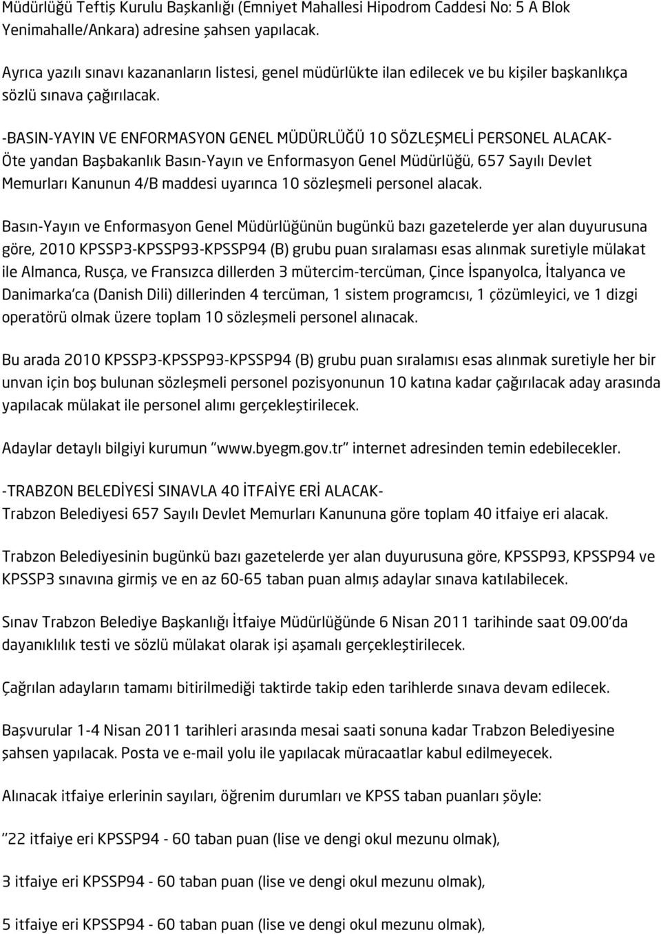 -BASIN-YAYIN VE ENFORMASYON GENEL MÜDÜRLÜĞÜ 10 SÖZLEŞMELİ PERSONEL ALACAK- Öte yandan Başbakanlık Basın-Yayın ve Enformasyon Genel Müdürlüğü, 657 Sayılı Devlet Memurları Kanunun 4/B maddesi uyarınca