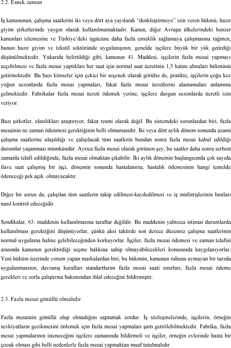 işçilere büyük bir yük getirdiği düşünülmektedir. Yukarıda belirtildiği gibi, kanunun 41.