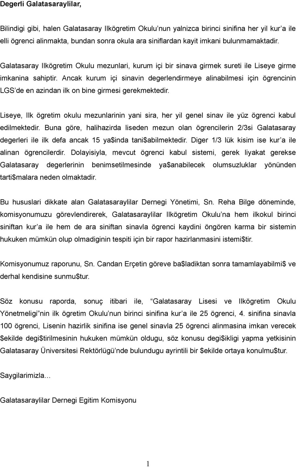 Ancak kurum içi sinavin degerlendirmeye alinabilmesi için ögrencinin LGS de en azindan ilk on bine girmesi gerekmektedir.