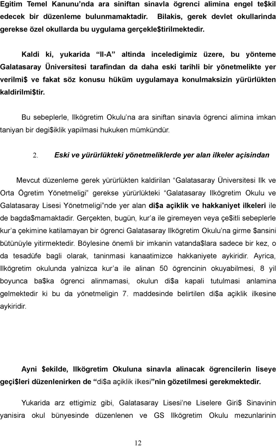 Kaldi ki, yukarida II-A altinda inceledigimiz üzere, bu yönteme Galatasaray Üniversitesi tarafindan da daha eski tarihli bir yönetmelikte yer verilmi$ ve fakat söz konusu hüküm uygulamaya