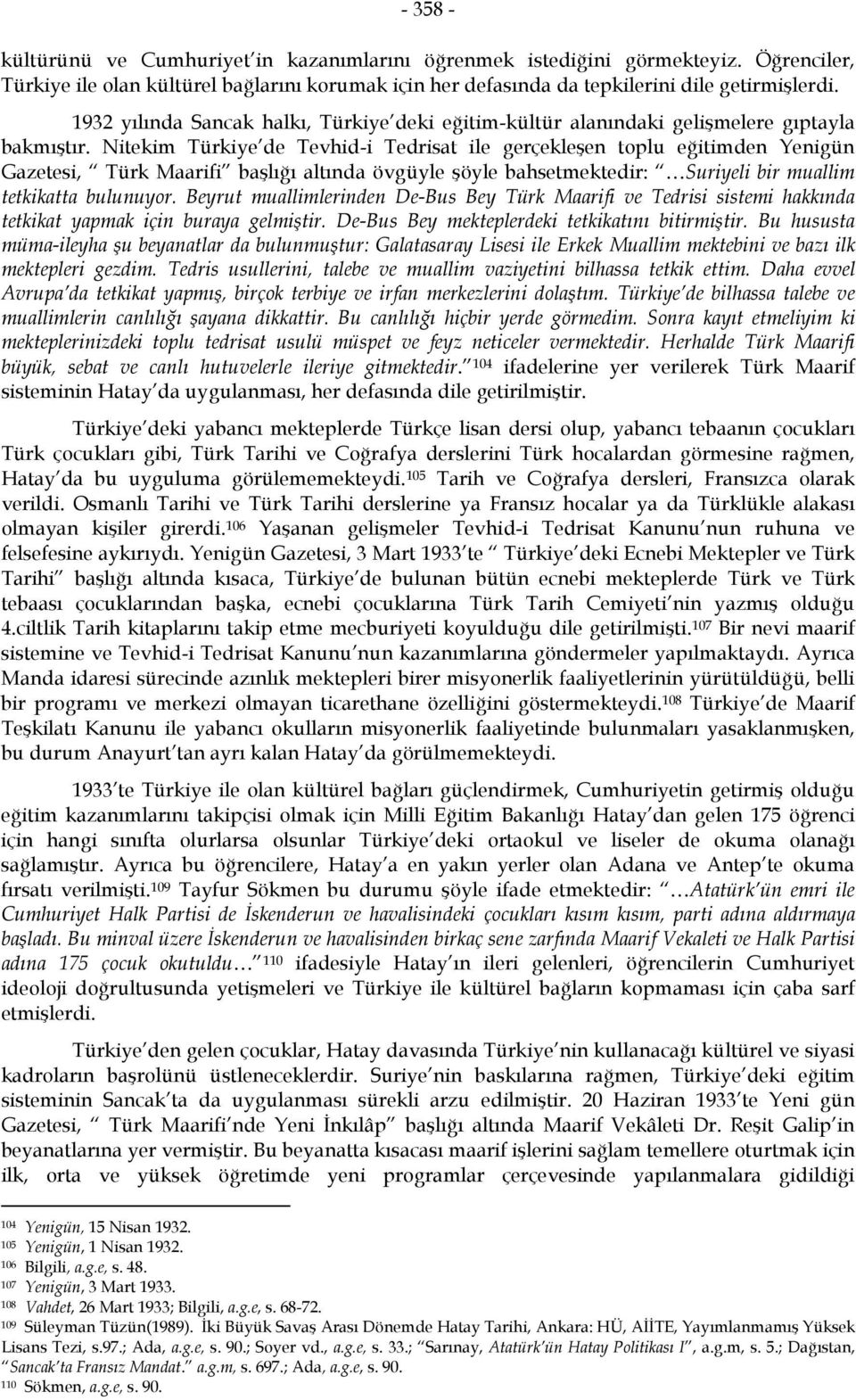 Nitekim Türkiye de Tevhid-i Tedrisat ile gerçekleşen toplu eğitimden Yenigün Gazetesi, Türk Maarifi başlığı altında övgüyle şöyle bahsetmektedir: Suriyeli bir muallim tetkikatta bulunuyor.