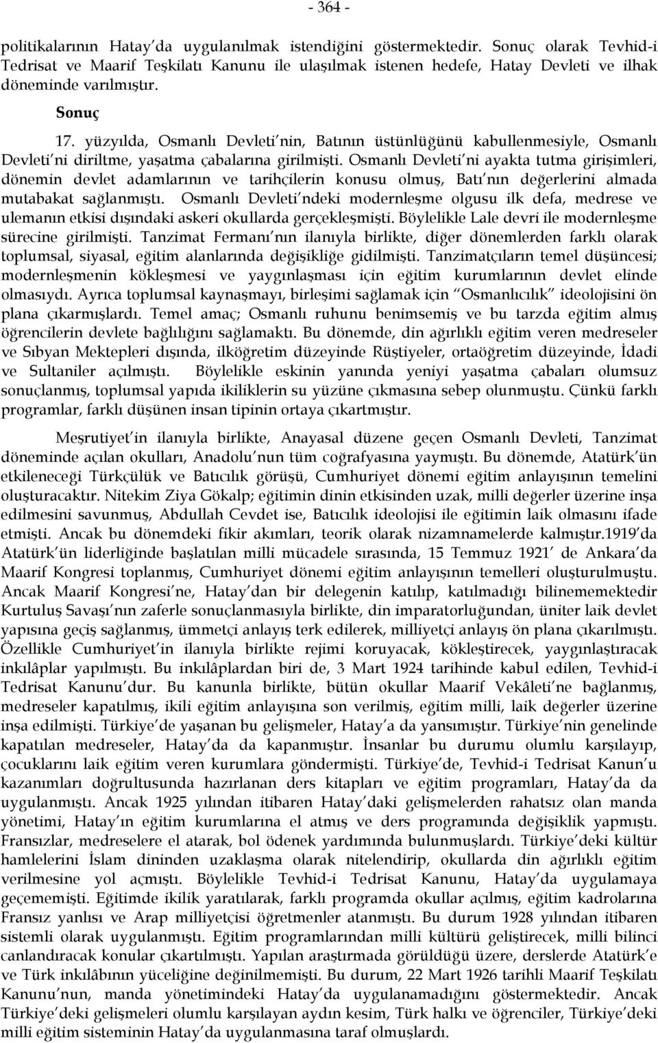 yüzyılda, Osmanlı Devleti nin, Batının üstünlüğünü kabullenmesiyle, Osmanlı Devleti ni diriltme, yaşatma çabalarına girilmişti.