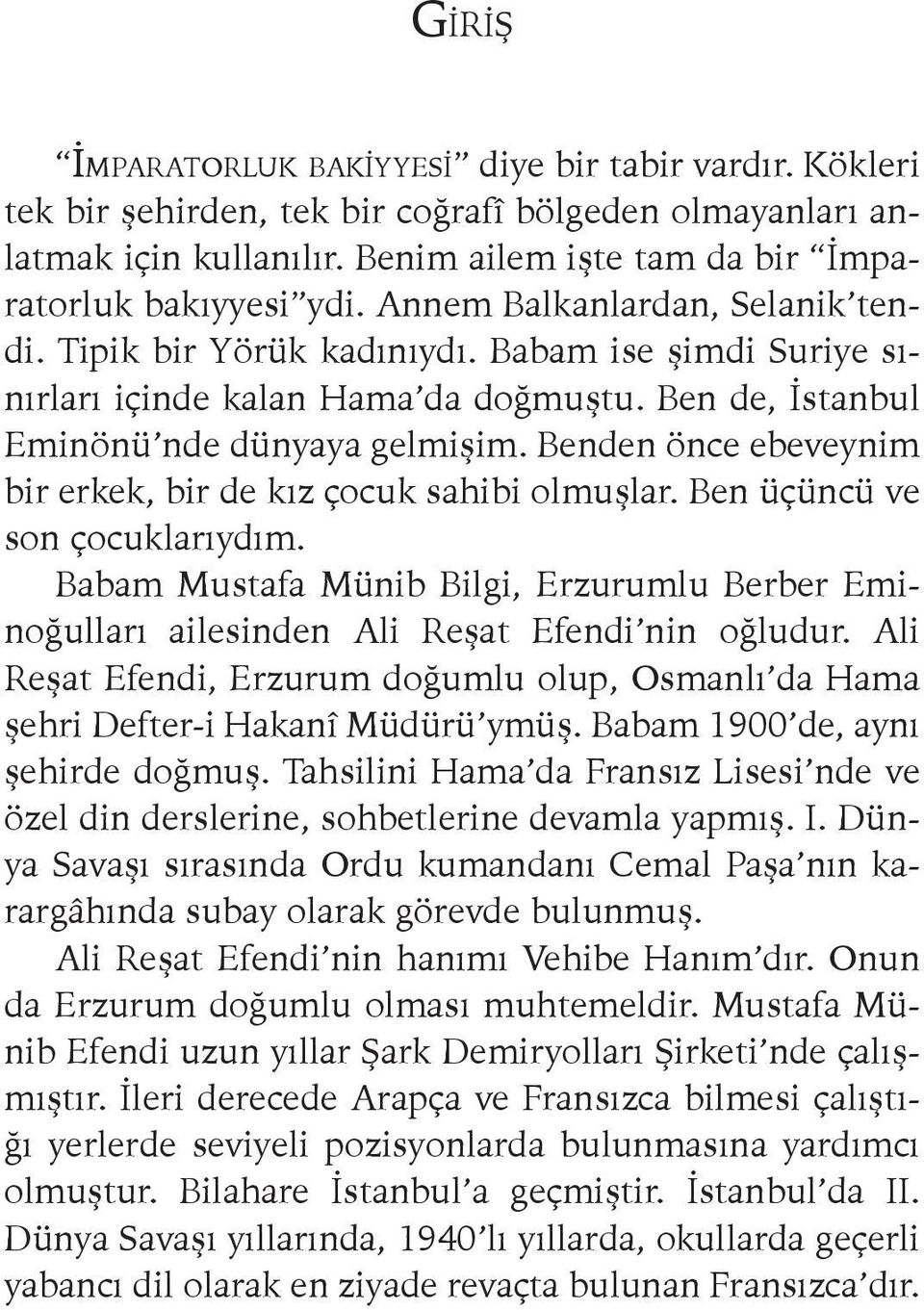 Benden önce ebeveynim bir erkek, bir de kız çocuk sahibi olmuşlar. Ben üçüncü ve son çocuklarıydım. Babam Mustafa Münib Bilgi, Erzurumlu Berber Eminoğulları ailesinden Ali Reşat Efendi nin oğludur.