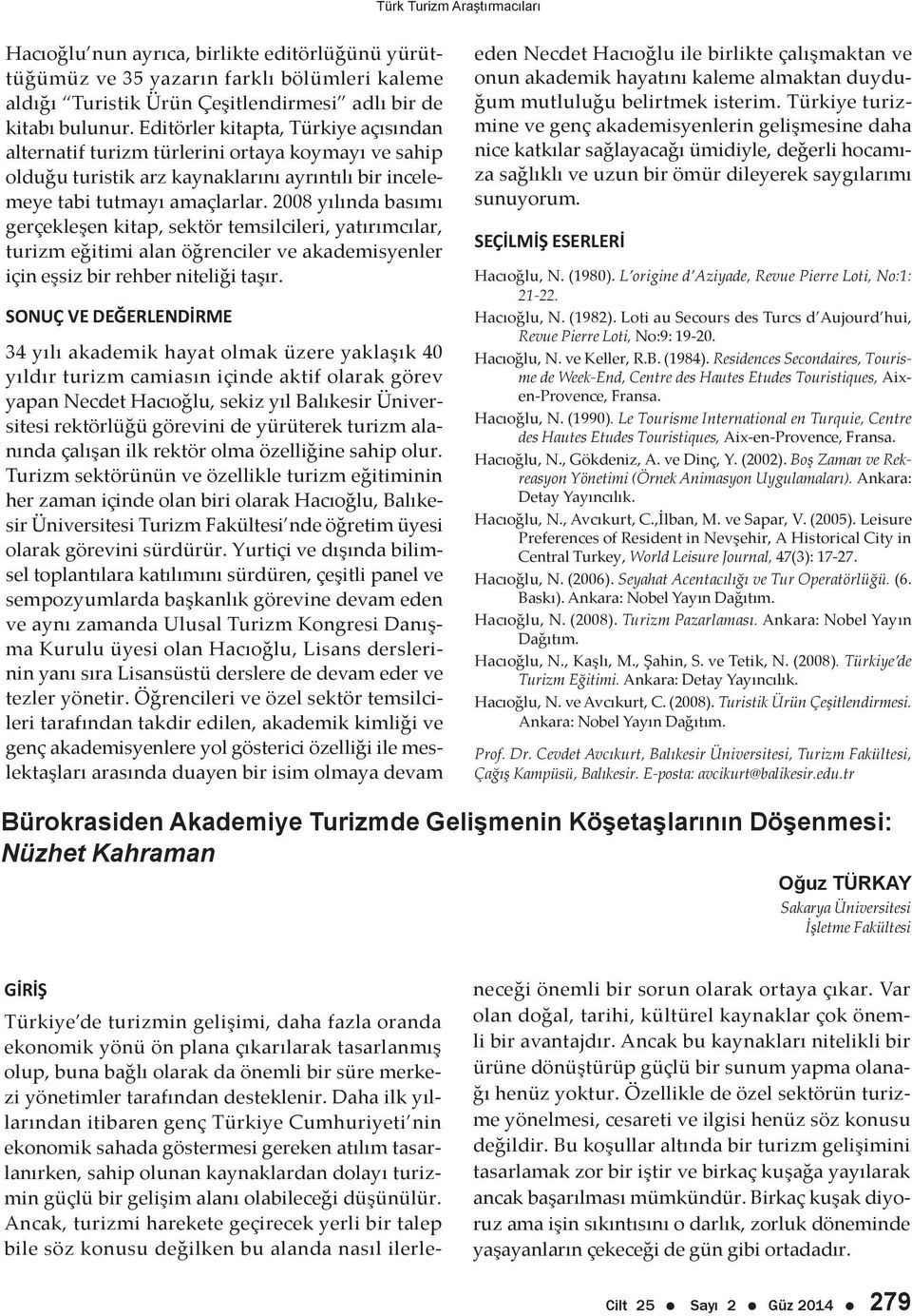 2008 yılında basımı gerçekleşen kitap, sektör temsilcileri, yatırımcılar, turizm eğitimi alan öğrenciler ve akademisyenler için eşsiz bir rehber niteliği taşır.