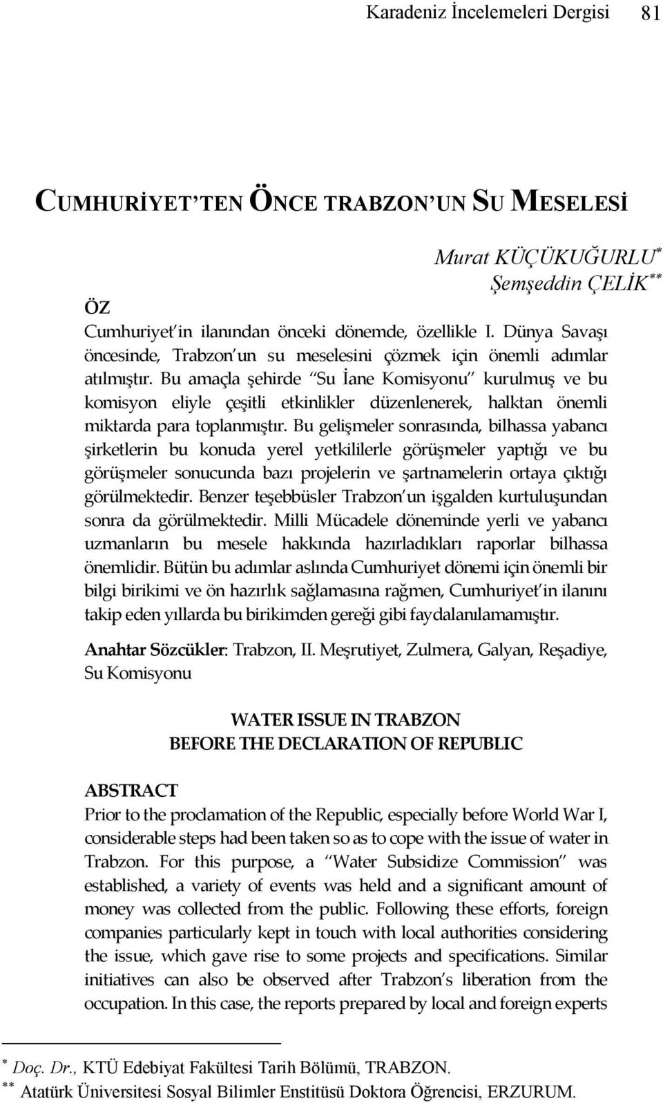 Bu amaçla şehirde Su İane Komisyonu kurulmuş ve bu komisyon eliyle çeşitli etkinlikler düzenlenerek, halktan önemli miktarda para toplanmıştır.