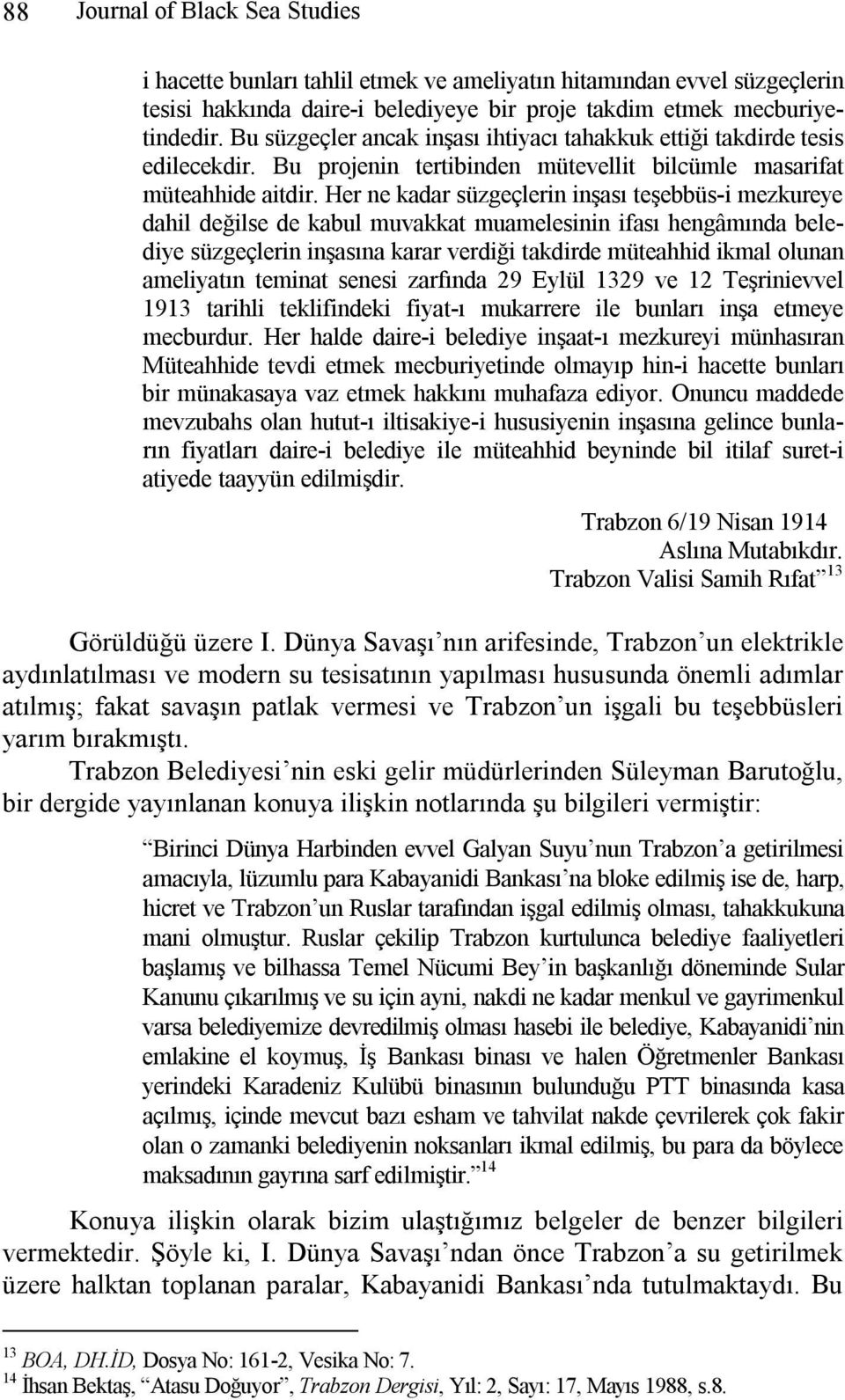 Her ne kadar süzgeçlerin inşası teşebbüs-i mezkureye dahil değilse de kabul muvakkat muamelesinin ifası hengâmında belediye süzgeçlerin inşasına karar verdiği takdirde müteahhid ikmal olunan