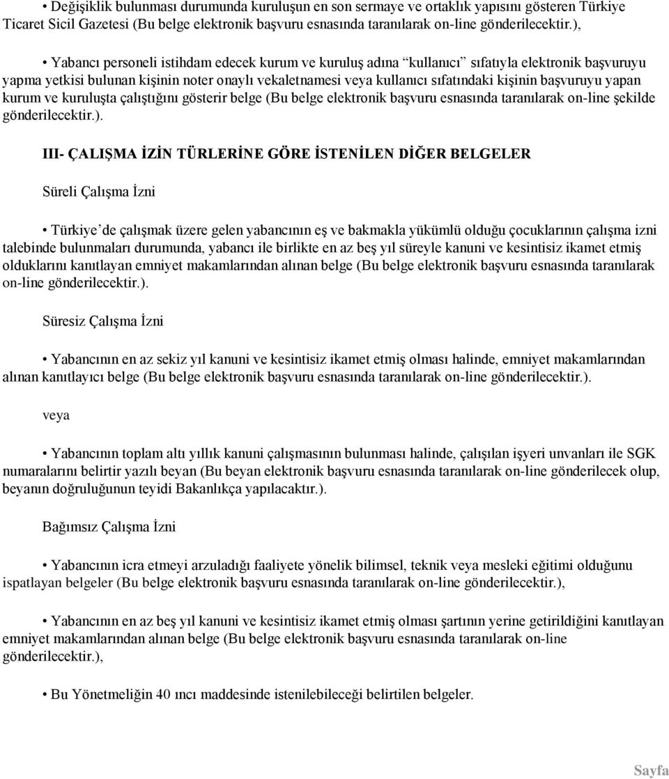 başvuruyu yapan kurum ve kuruluşta çalıştığını gösterir belge (Bu belge elektronik başvuru esnasında taranılarak on-line şekilde gönderilecektir.).