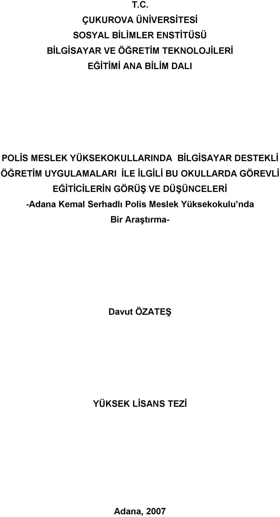 UYGULAMALARI İLE İLGİLİ BU OKULLARDA GÖREVLİ EĞİTİCİLERİN GÖRÜŞ VE DÜŞÜNCELERİ -Adana