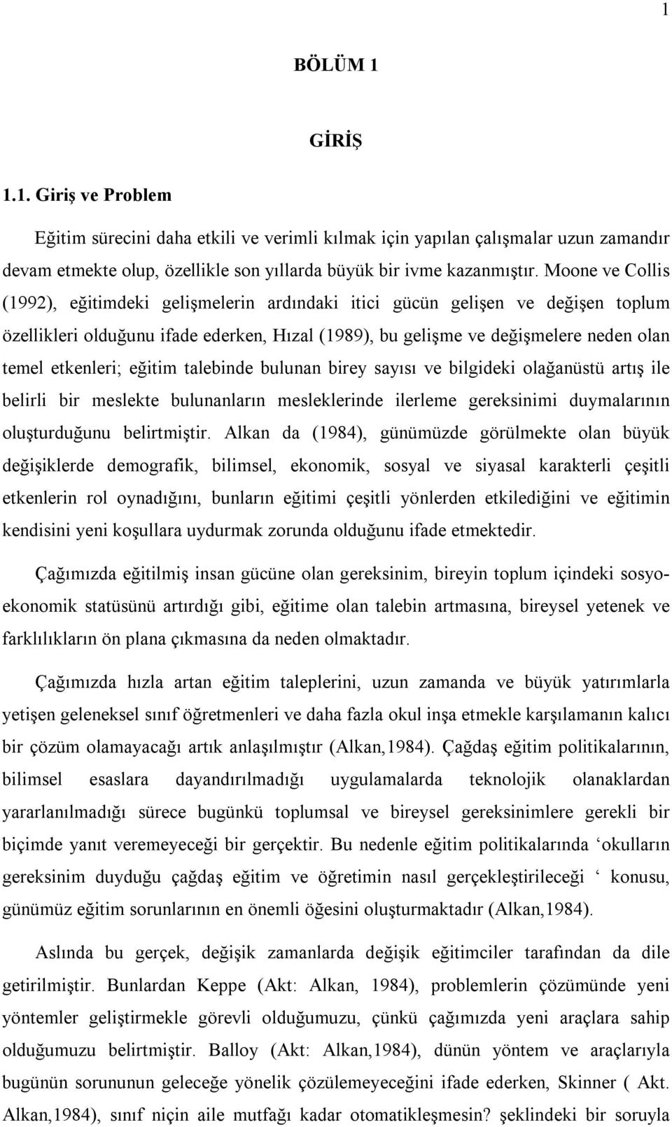 eğitim talebinde bulunan birey sayısı ve bilgideki olağanüstü artış ile belirli bir meslekte bulunanların mesleklerinde ilerleme gereksinimi duymalarının oluşturduğunu belirtmiştir.