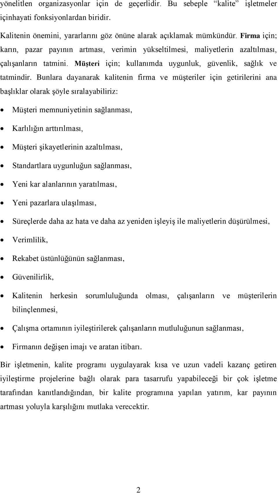 Bunlara dayanarak kalitenin firma ve müģteriler için getirilerini ana baģlıklar olarak Ģöyle sıralayabiliriz: MüĢteri memnuniyetinin sağlanması, Karlılığın arttırılması, MüĢteri Ģikayetlerinin