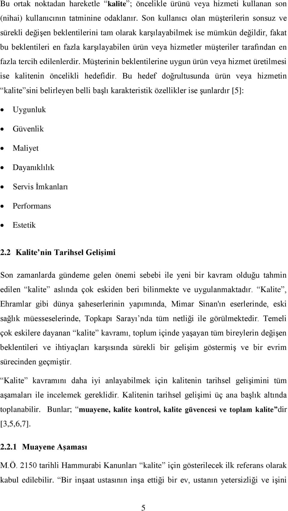 tarafından en fazla tercih edilenlerdir. MüĢterinin beklentilerine uygun ürün veya hizmet üretilmesi ise kalitenin öncelikli hedefidir.