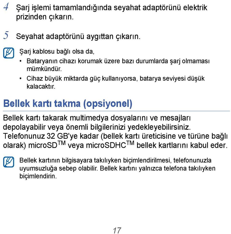 Bellek kartı takma (opsiyonel) Bellek kartı takarak multimedya dosyalarını ve mesajları depolayabilir veya önemli bilgilerinizi yedekleyebilirsiniz.