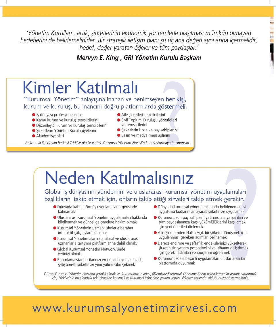 King, GRI Yönetim Kurulu Başkanı Kimler Katılmalı Kurumsal Yönetim anlayışına inanan ve benimseyen?kişi her kişi, kurum ve kuruluş, bu inancını doğru platformlarda göstermeli.