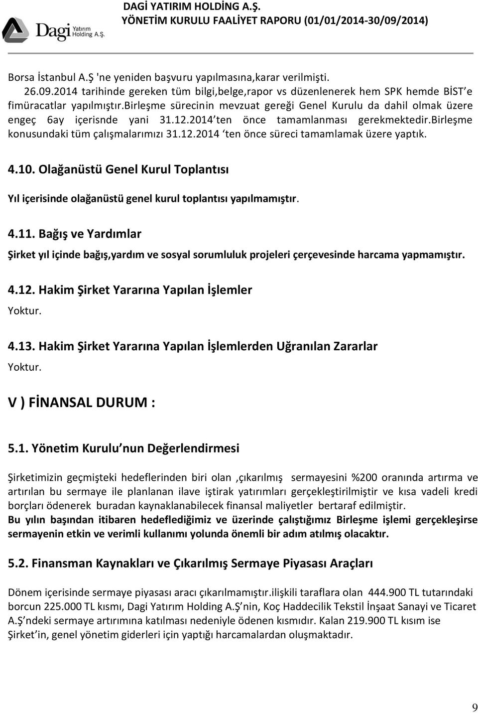 4.10. Olağanüstü Genel Kurul Toplantısı Yıl içerisinde olağanüstü genel kurul toplantısı yapılmamıştır. 4.11.