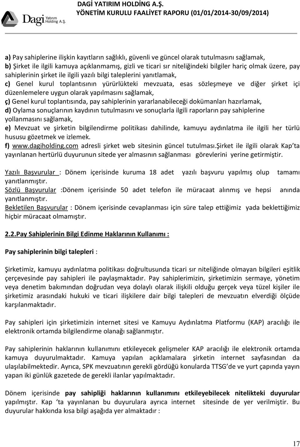 sağlamak, ç) Genel kurul toplantısında, pay sahiplerinin yararlanabileceği dokümanları hazırlamak, d) Oylama sonuçlarının kaydının tutulmasını ve sonuçlarla ilgili raporların pay sahiplerine