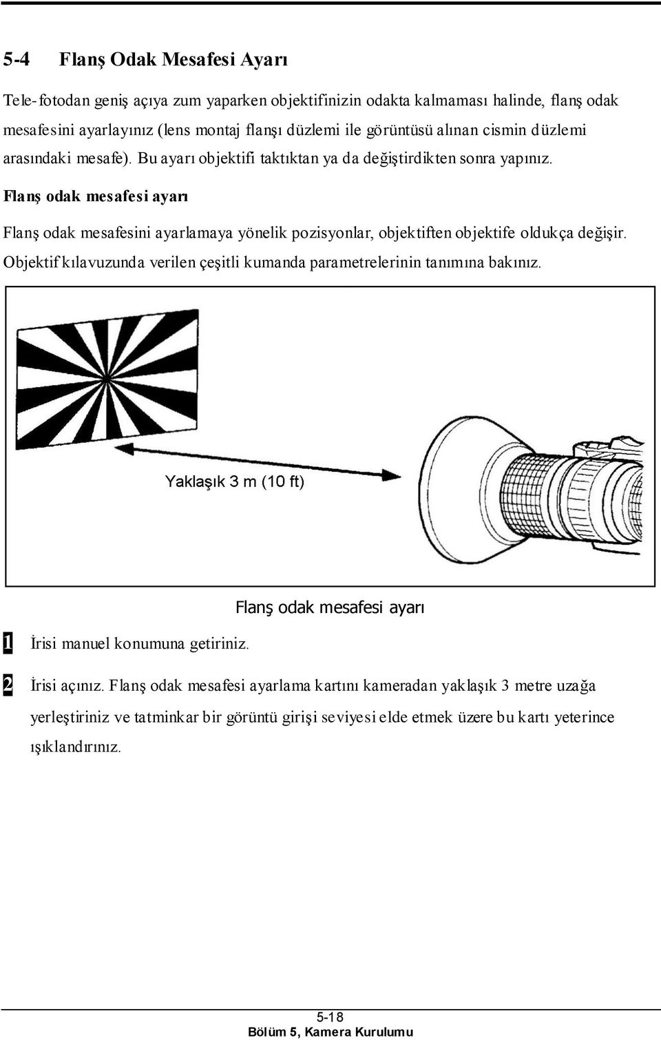 Flanş odak mesafesi ayarı Flanş odak mesafesini ayarlamaya yönelik pozisyonlar, objektiften objektife oldukça değişir.