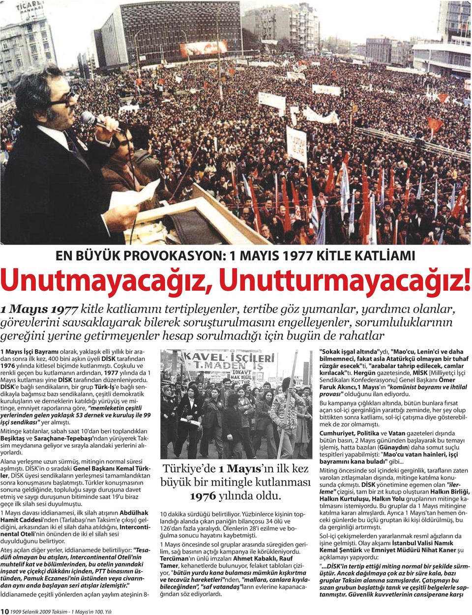 hesap sorulmadığı için bugün de rahatlar 1 Mayıs İşçi Bayramı olarak, yaklaşık elli yıllık bir aradan sonra ilk kez, 400 bini aşkın üyeli DİSK tarafından 1976 yılında kitlesel biçimde kutlanmıştı.