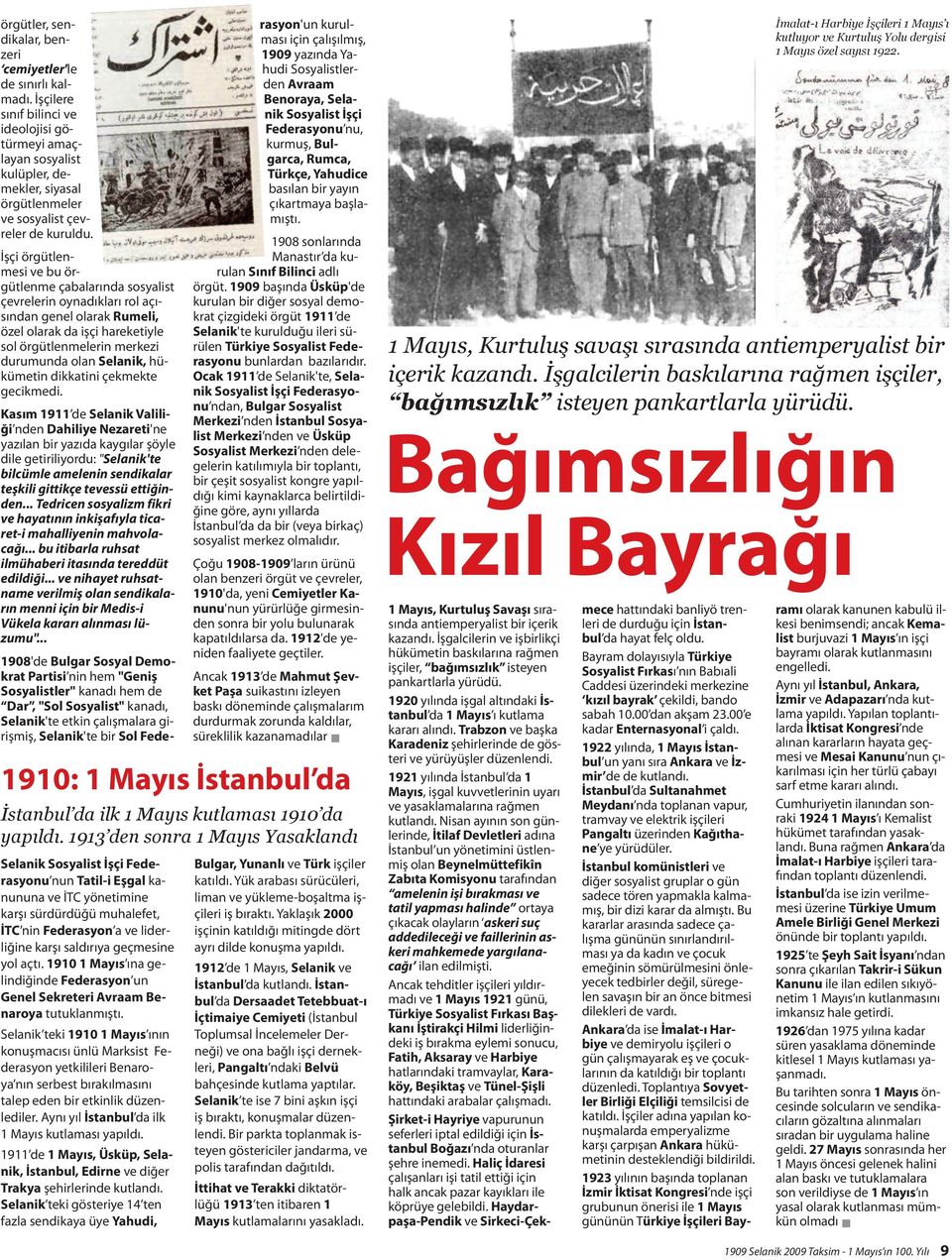 İşçi örgütlenmesi ve bu örgütlenme çabalarında sosyalist çevrelerin oynadıkları rol açısından genel olarak Rumeli, özel olarak da işçi hareketiyle sol örgütlenmelerin merkezi durumunda olan Selanik,