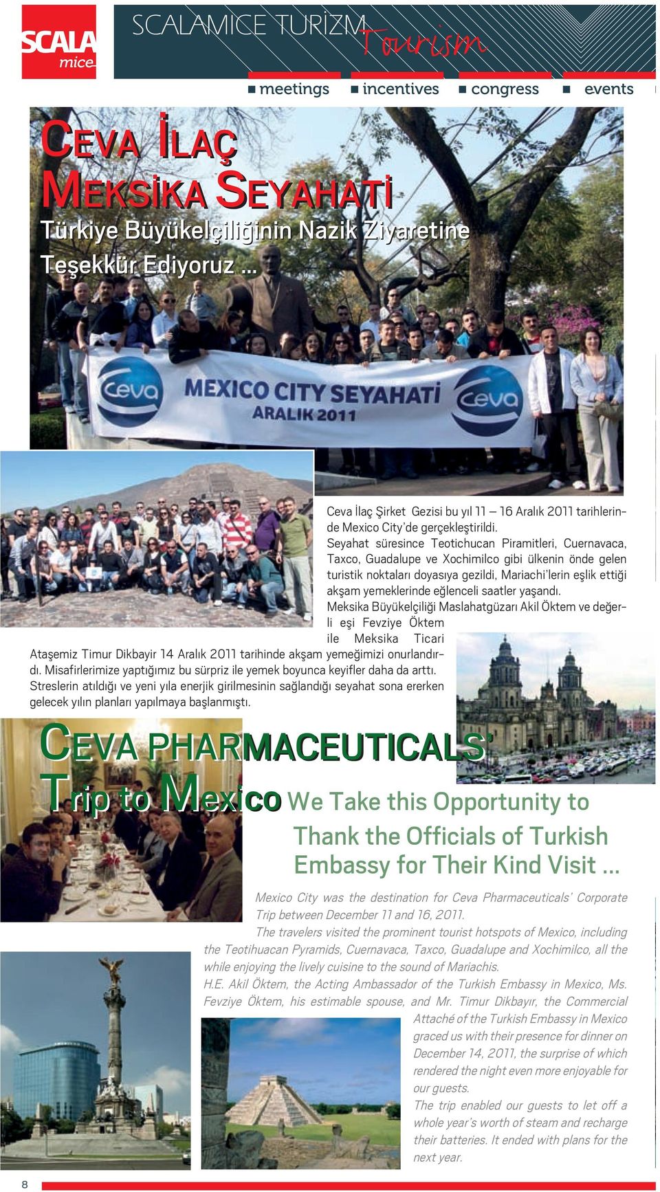 Seyahat süresince Teotichucan Piramitleri, Cuernavaca, Taxco, Guadalupe ve Xochimilco gibi ülkenin önde gelen turistik noktaları doyasıya gezildi, Mariachi lerin eşlik ettiği akşam yemeklerinde