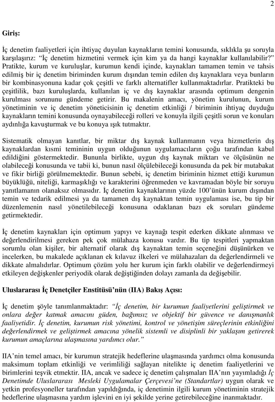 kadar çok çeşitli ve farklı alternatifler kullanmaktadırlar. Pratikteki bu çeşitlilik, bazı kuruluşlarda, kullanılan iç ve dış kaynaklar arasında optimum dengenin kurulması sorununu gündeme getirir.