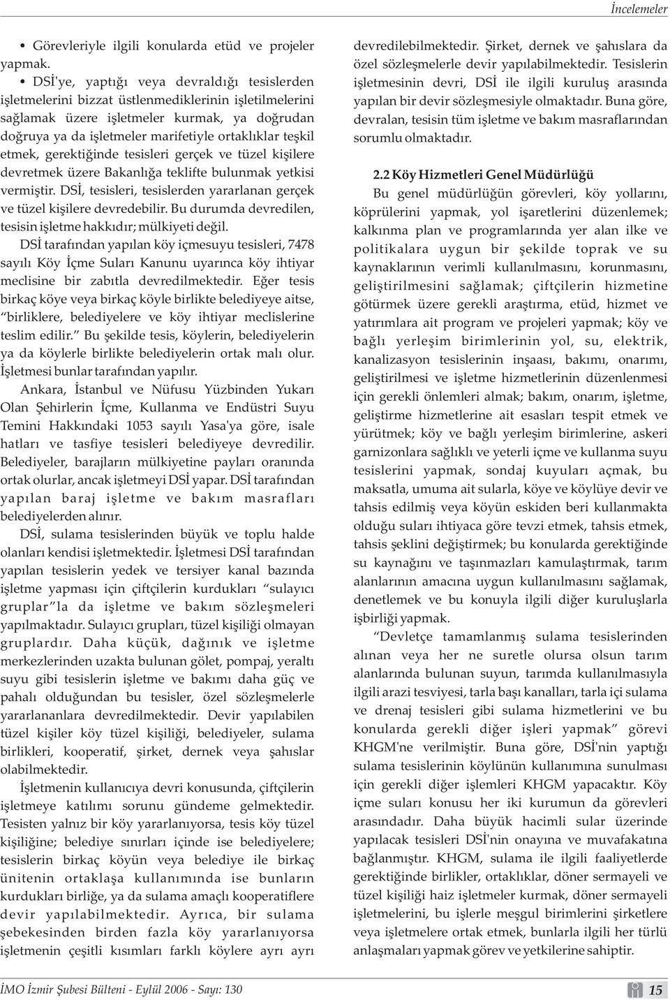 teþkil etmek, gerektiðinde tesisleri gerçek ve tüzel kiþilere devretmek üzere Bakanlýða teklifte bulunmak yetkisi vermiþtir.