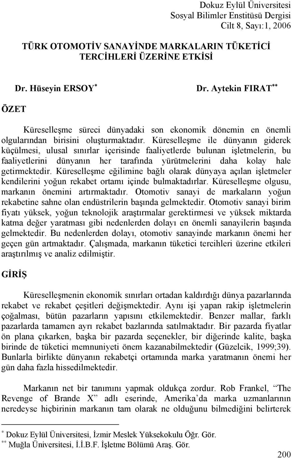 Küreselleşme ile dünyanın giderek küçülmesi, ulusal sınırlar içerisinde faaliyetlerde bulunan işletmelerin, bu faaliyetlerini dünyanın her tarafında yürütmelerini daha kolay hale getirmektedir.