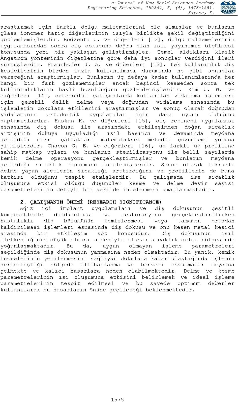 Temel aldıkları klasik Ångström yönteminin diğerlerine göre daha iyi sonuçlar verdiğini ileri sürmüşlerdir. Fraunhofer J. A.