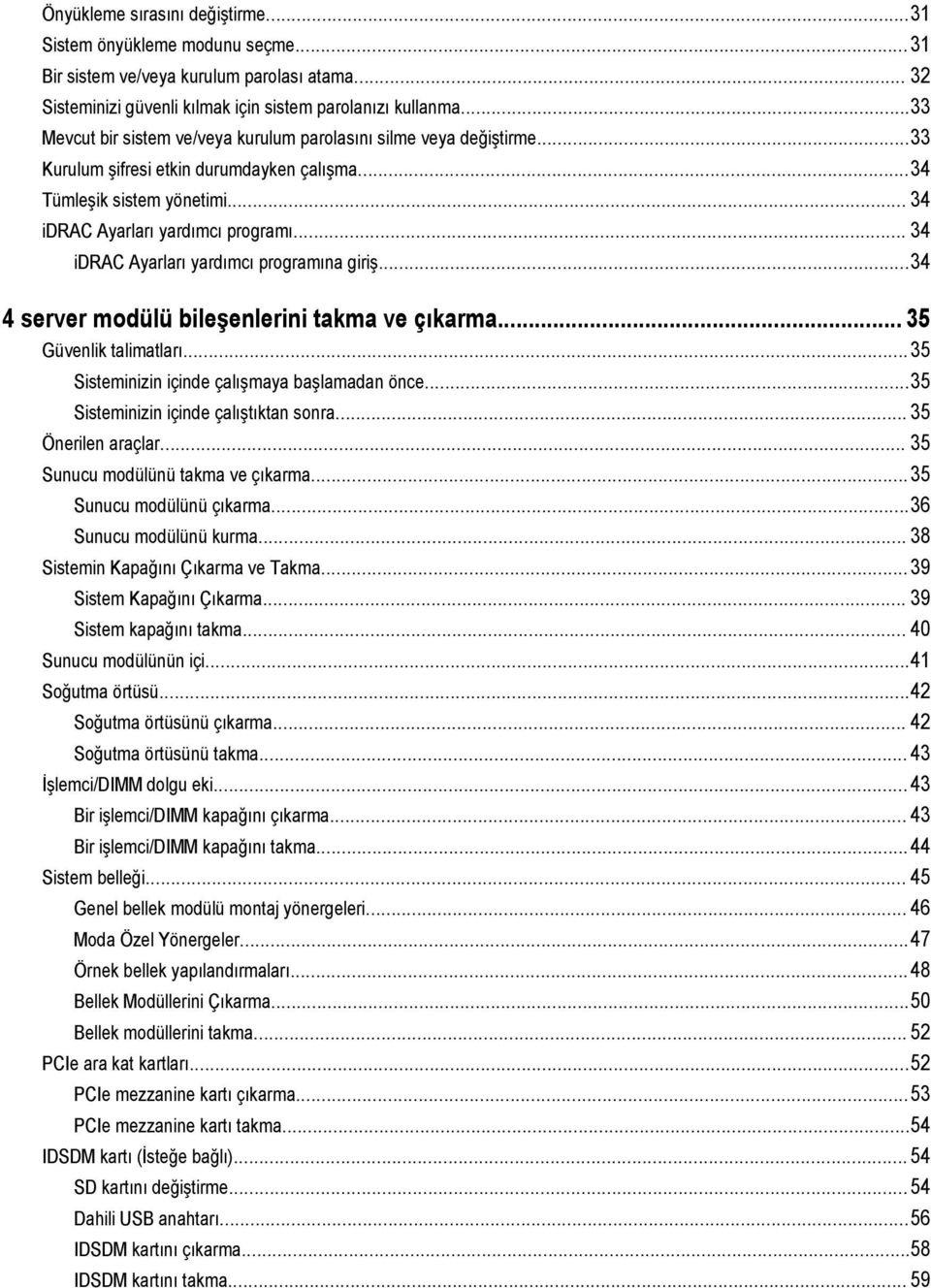 .. 34 idrac Ayarları yardımcı programına giriş...34 4 server modülü bileşenlerini takma ve çıkarma... 35 Güvenlik talimatları...35 Sisteminizin içinde çalışmaya başlamadan önce.