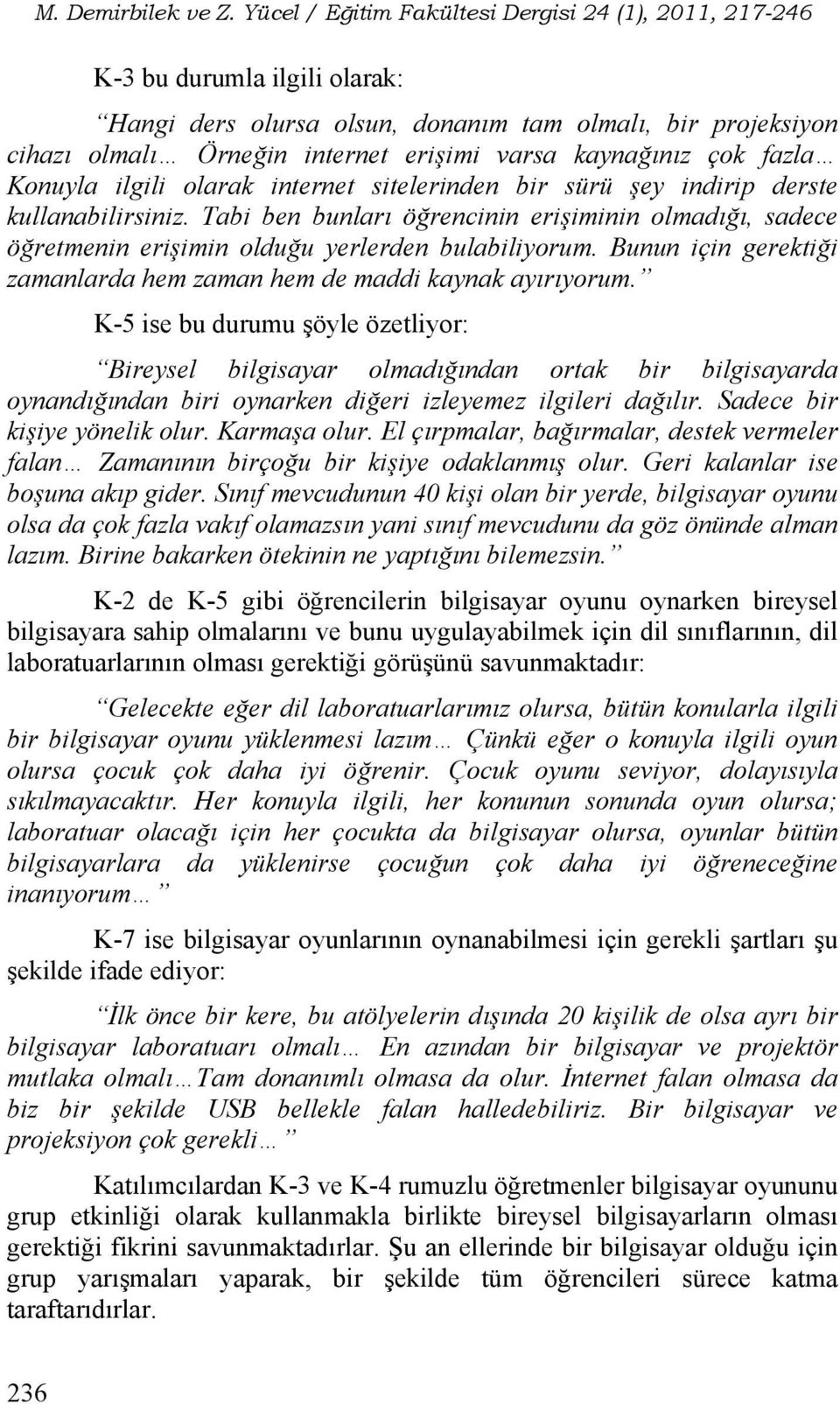 Bunun için gerektiği zamanlarda hem zaman hem de maddi kaynak ayırıyorum.