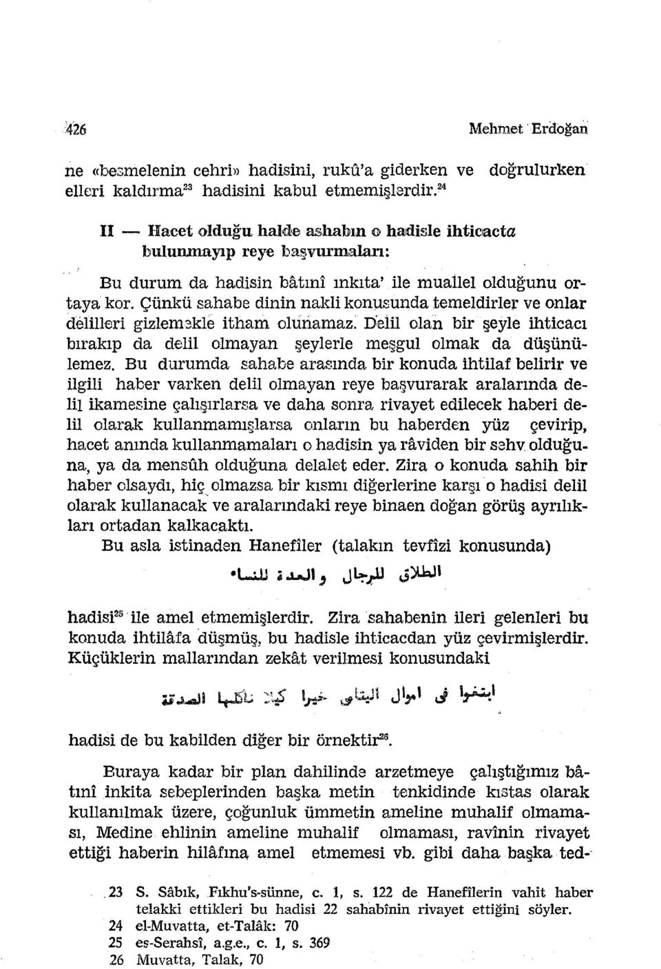 Çünkü sahabe dinin nakli konusunda temeldirler ve onlar delilleri gizlem3kle~ itharn oluriamaz. Delil olan bir eyle ihticacı bırakıp da delil olmayan eylerle meşgul olmak da dü ünülemez.