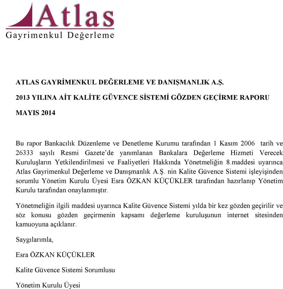 2013 YILINA AİT KALİTE GÜVENCE SİSTEMİ GÖZDEN GEÇİRME RAPORU MAYIS 2014 Bu rapor Bankacılık Düzenleme ve Denetleme Kurumu tarafından 1 Kasım 2006 tarih ve 26333 sayılı Resmi Gazete de yanımlanan