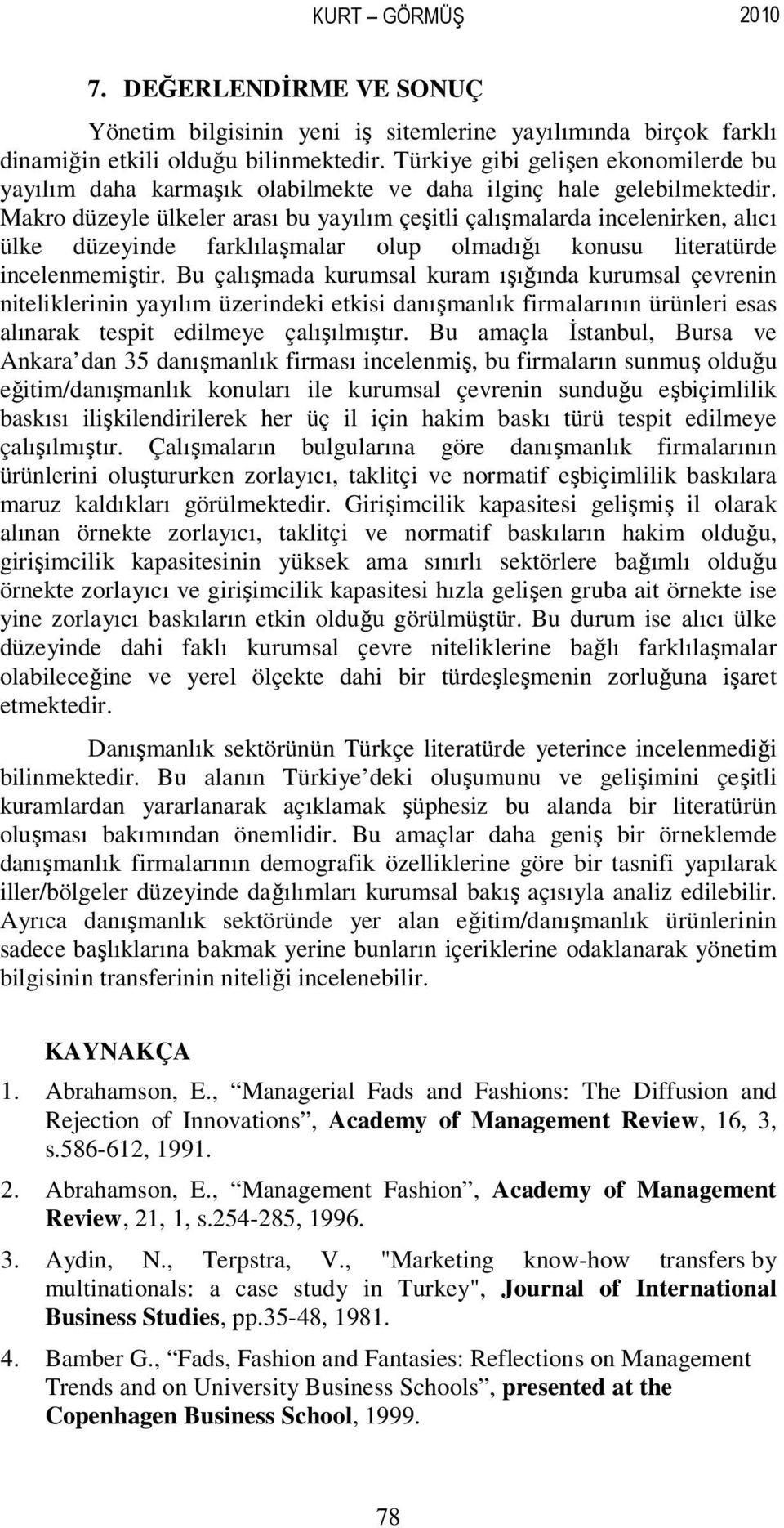 Makro düzeyle ülkeler arası bu yayılım çeşitli çalışmalarda incelenirken, alıcı ülke düzeyinde farklılaşmalar olup olmadığı konusu literatürde incelenmemiştir.