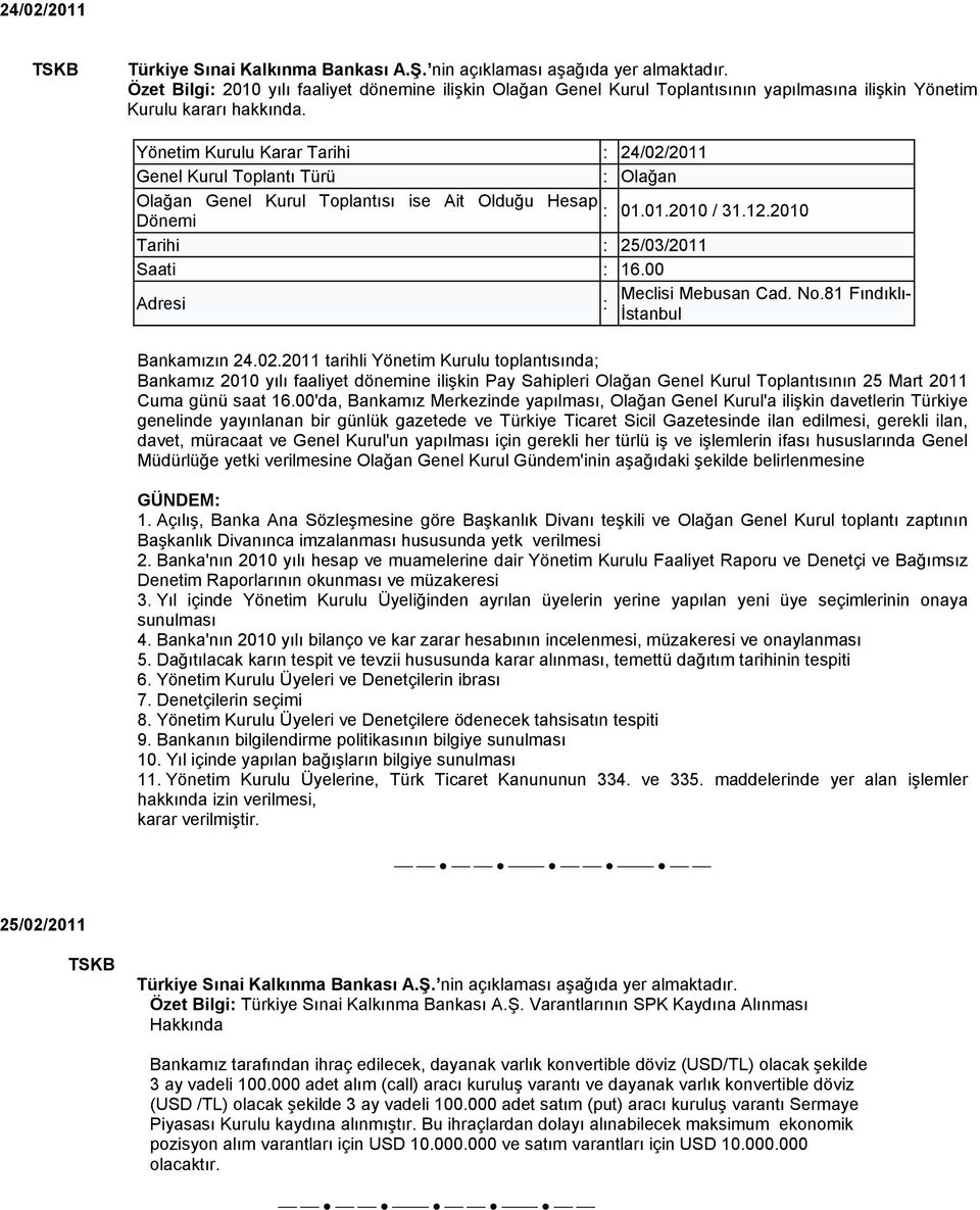 00 Adresi Meclisi Mebusan Cad. No.81 Fındıklı- : İstanbul Bankamızın 24.02.