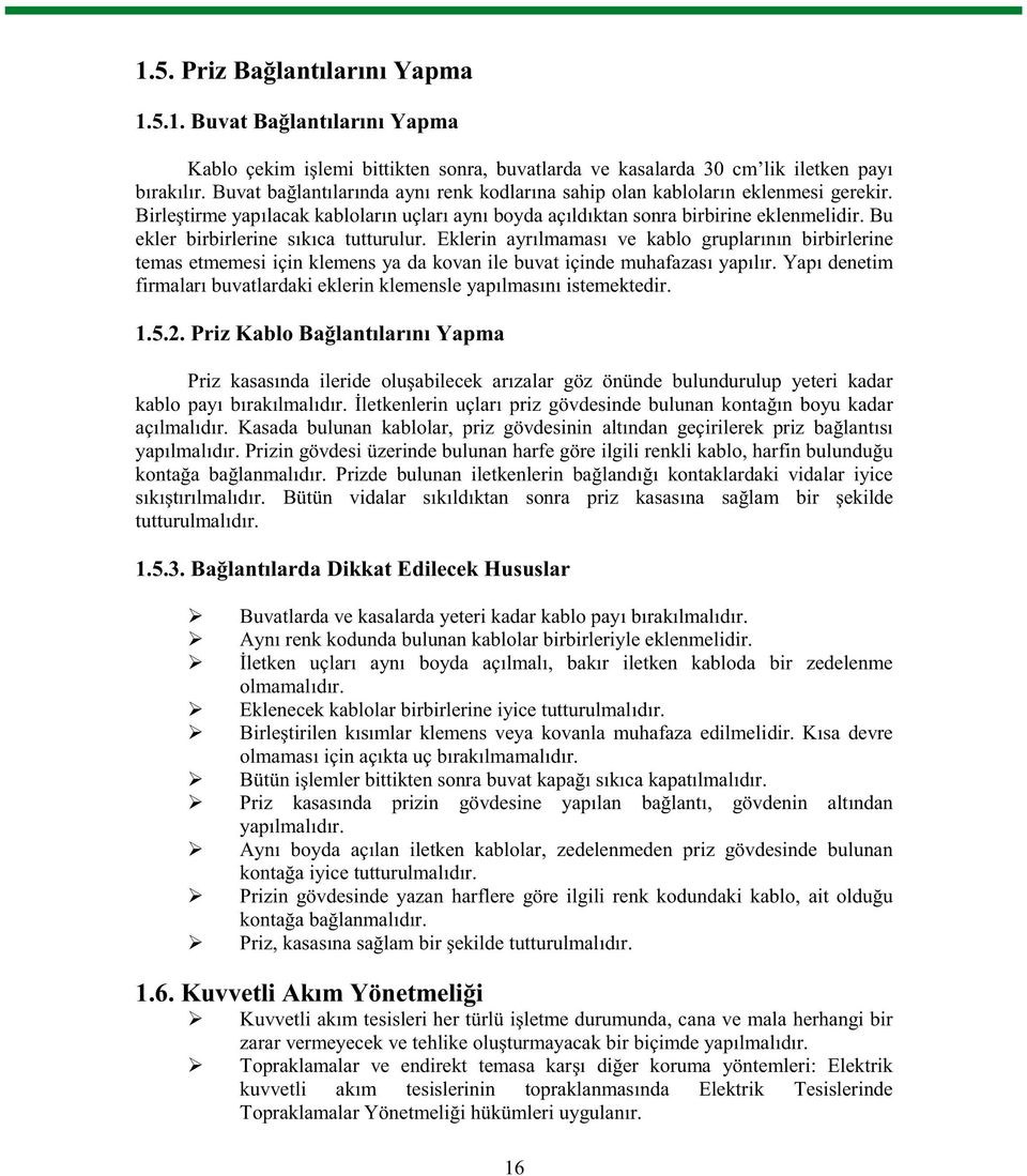 Eklerin ayrlmamas ve kablo gruplarnn birbirlerine temasetmemesiiçinklemensyadakovanilebuvatiçindemuhafazasyaplr.yapdenetim firmalarbuvatlardakieklerinklemensleyaplmasnistemektedir. 1.5.2.