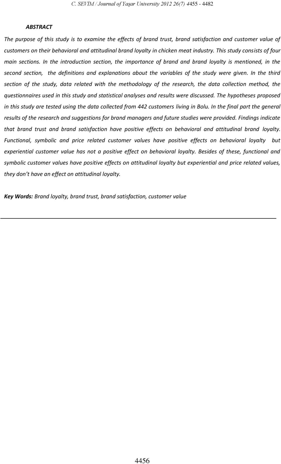 In the introduction section, the importance of brand and brand loyalty is mentioned, in the second section, the definitions and explanations about the variables of the study were given.