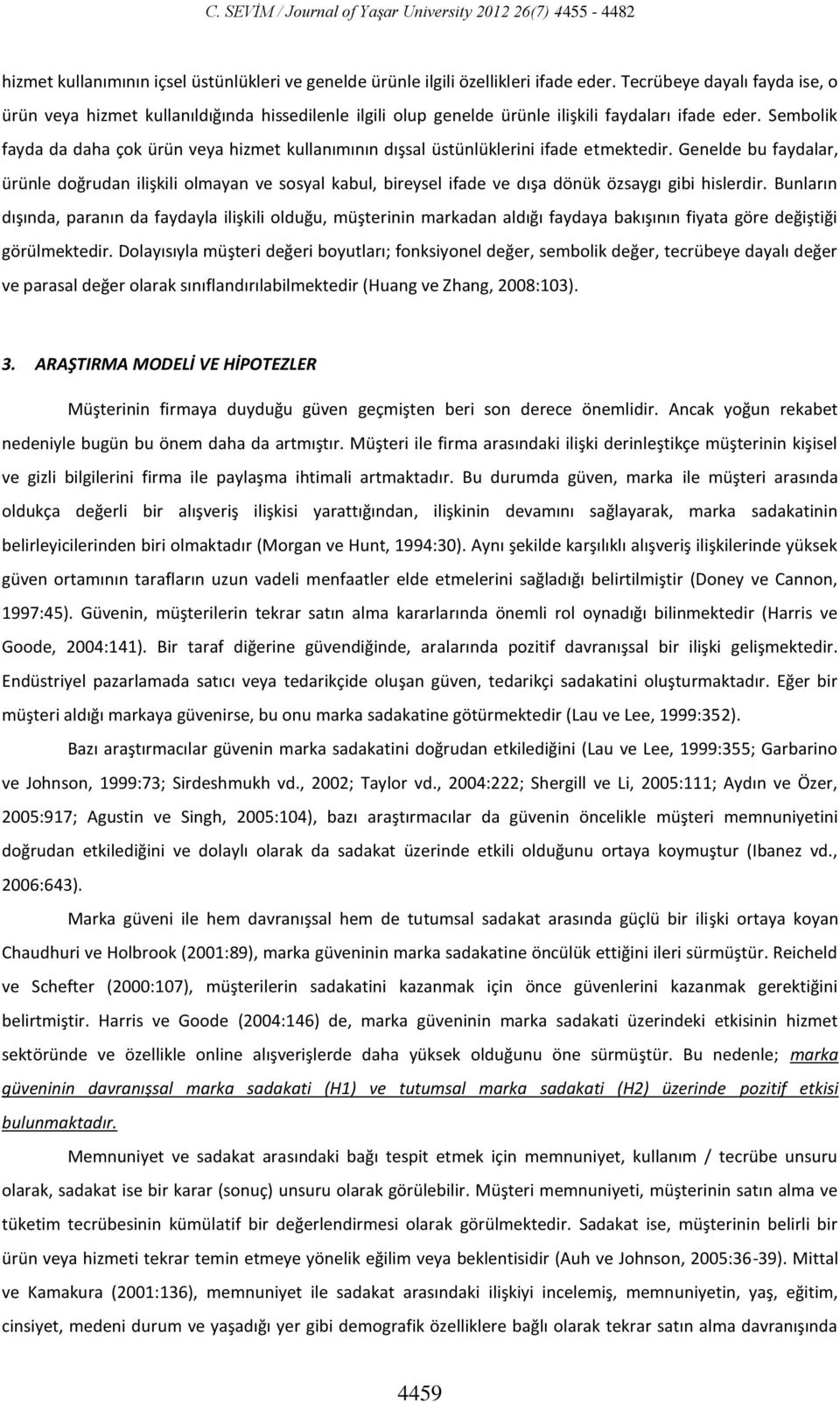 Sembolik fayda da daha çok ürün veya hizmet kullanımının dışsal üstünlüklerini ifade etmektedir.