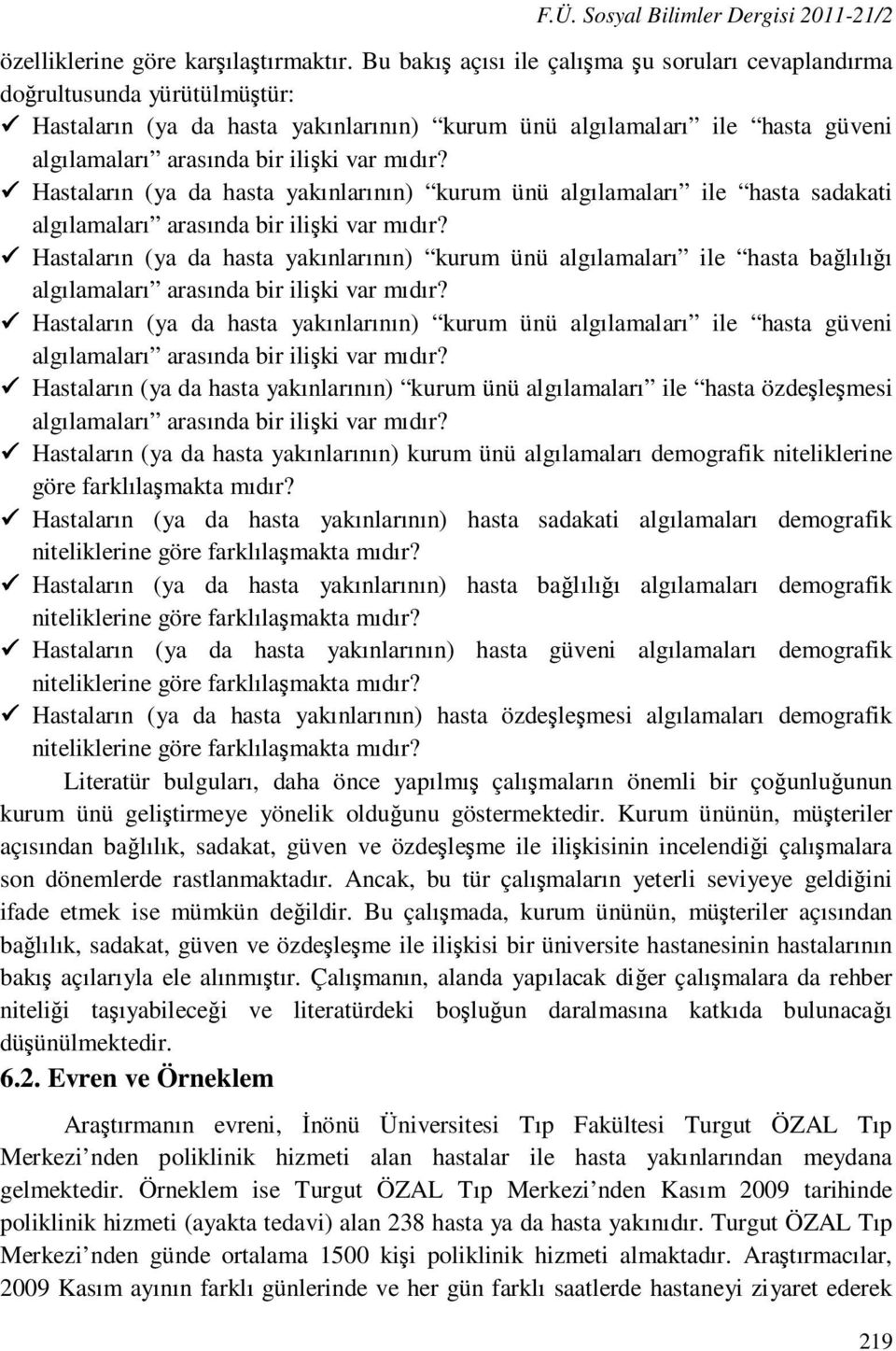 mıdır? Hastaların (ya da hasta yakınlarının) kurum ünü algılamaları ile hasta sadakati algılamaları arasında bir ilişki var mıdır?