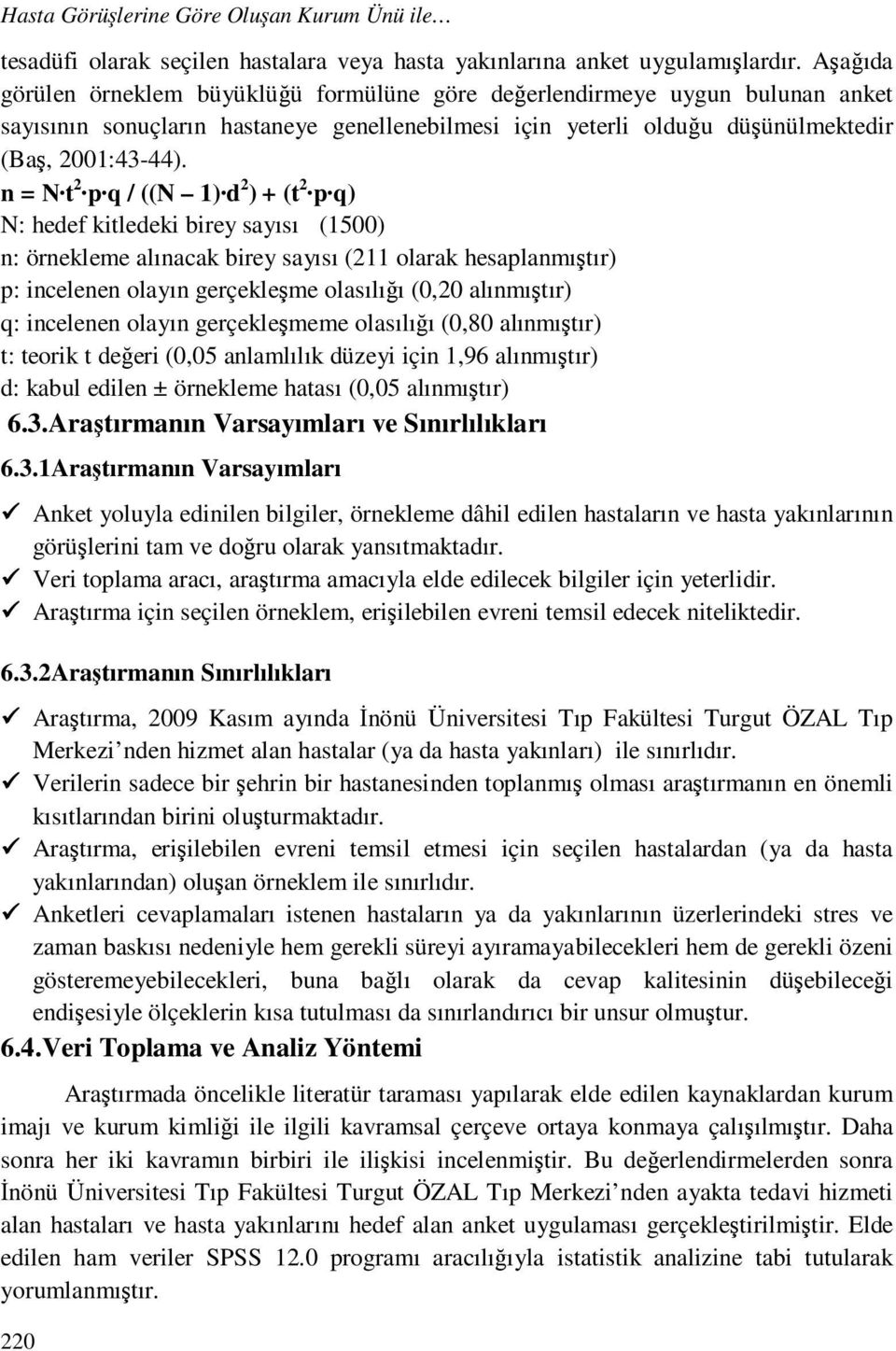 n = N t 2 p q / ((N 1) d 2 ) + (t 2 p q) N: hedef kitledeki birey sayısı (1500) n: örnekleme alınacak birey sayısı (211 olarak hesaplanmıştır) p: incelenen olayın gerçekleşme olasılığı (0,20