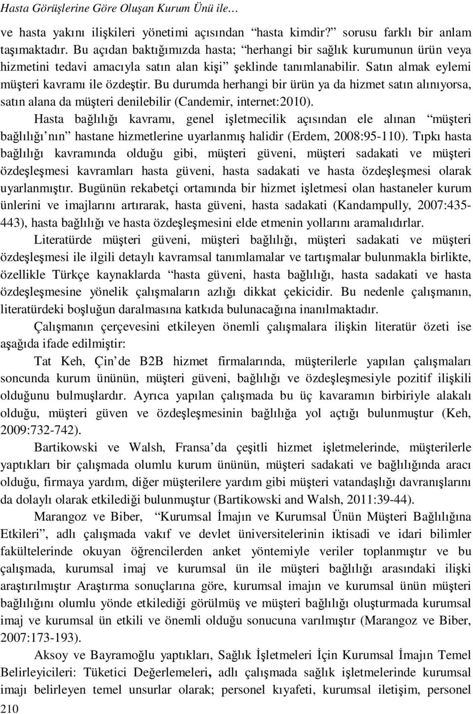 Bu durumda herhangi bir ürün ya da hizmet satın alınıyorsa, satın alana da müşteri denilebilir (Candemir, internet:2010).