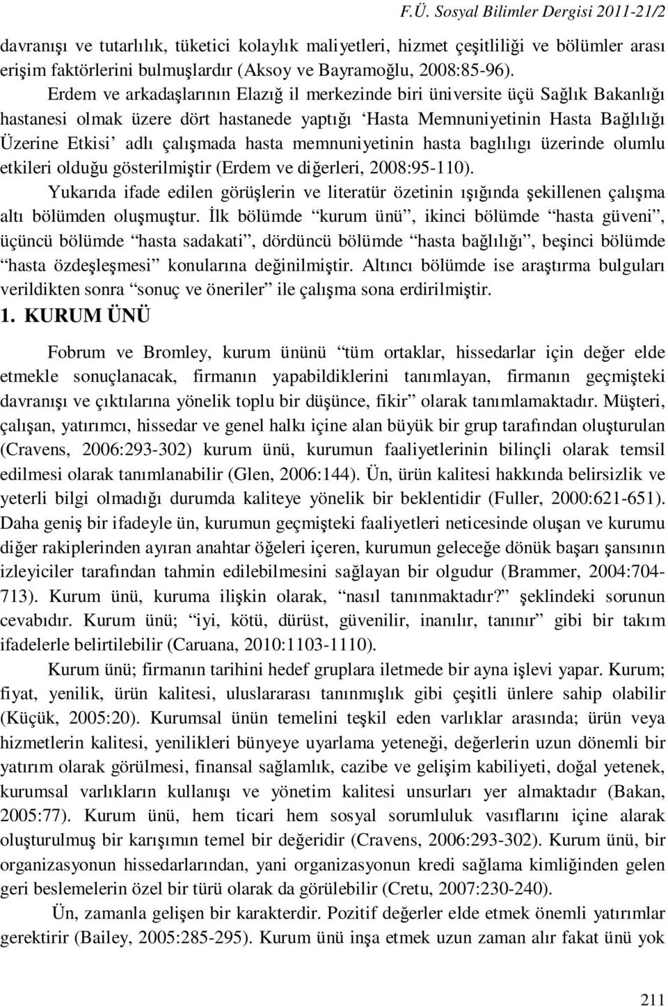 memnuniyetinin hasta baglılıgı üzerinde olumlu etkileri olduğu gösterilmiştir (Erdem ve diğerleri, 2008:95-110).